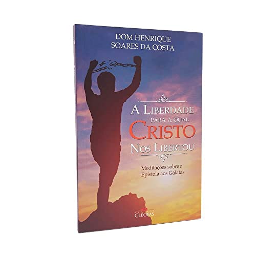 Um Liberdade para qual qual Cristo nos Libertou [brochura] Costa, Dom Henrique Soares Da