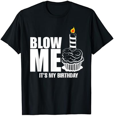 É minha camisa de aniversário Blow Me piada de camiseta engraçada de presente