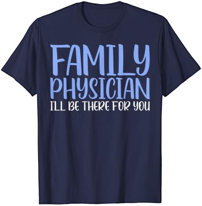 Médico de Família, estarei lá para você, camiseta engraçada para a camiseta unissex