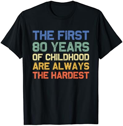 Os primeiros 80 anos de 80 anos de infância mais difícil de 80 anos de camiseta engraçada