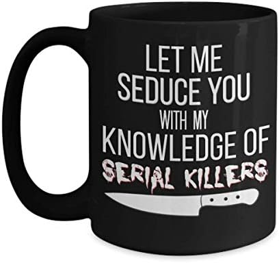 MUG serial assassino engraçado Deixe -me seduzi -lo com meu conhecimento do filme de terror de serial killers de terror, verdadeiro amante do crime fã 11 ou 15 oz. Xícara de café em cerâmica preta