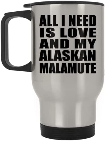 Projeta tudo o que preciso é amor e minha caneca do Alasca Malamute, Silver Travel 14oz de aço inoxidável, Presentes para