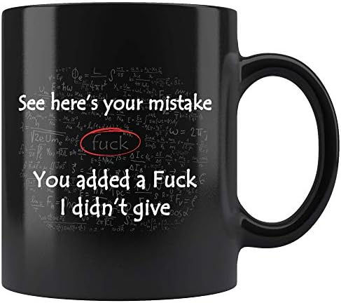 Aqui está o seu erro que você acrescentou uma foda, eu não dei caneca - engraçado ofensivo vulgar rude de matemática