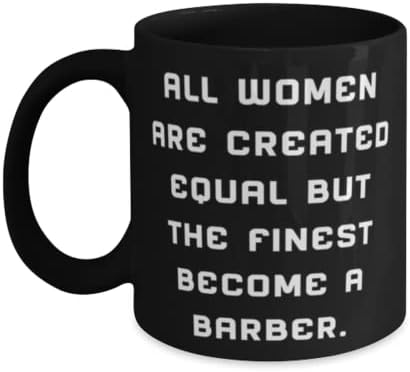 Todas as mulheres são criadas iguais, mas as melhores se tornam um barbeiro. Barbeiro de 11 onças de 15 onças, novos presentes de barbeiro, copo para homens, suprimentos de barbeiro, ferramentas de barbeiro, equipamentos de barbeiro, produtos de barbeiro