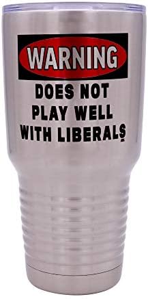 O aviso engraçado não joga bem com liberais 30 onças de grande aço inoxidável Tumbler caneca Cup Cup para a novidade política ou conservadora