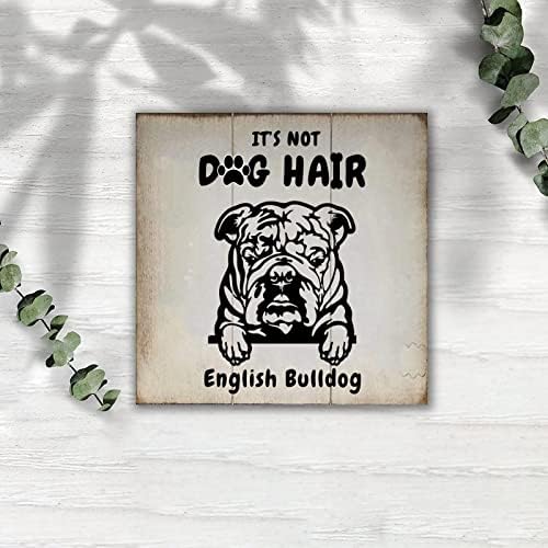 Não é cabelo para cachorro é inglês bulldog sinais de madeira de animal de estimação Arte da parede de animais de parede decorativa Arte da parede da parede rústica Decoração de casa de fazenda para casa Decoração de quarto de parede de parede 8x8in