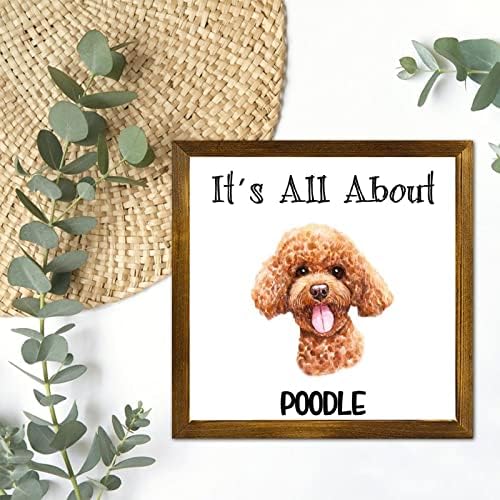 LuckLuccy, é tudo sobre Poodle Dog Wood Sign para cachorro Mom Presente emoldurado Parede Signo da fazenda Decoração de parede Decoração de parede Família para casa Cozinha de cozinha Banheiro