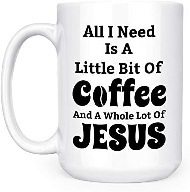 Tudo o que preciso é um pouco de café e muito de Jesus - 15 onças de luxo de café de dupla face
