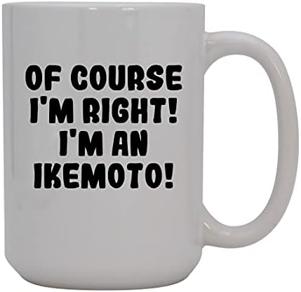 Presentes Knick Knack, é claro que estou certo! Eu sou um ikemoto! - Caneca de café cerâmica de 15 onças, branco
