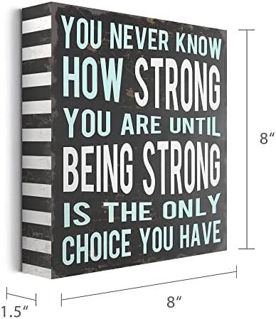 Você nunca sabe o quão forte você é até ser forte, sinal de caixa rústica decoração de parede inspiradora 8 ”x 8”