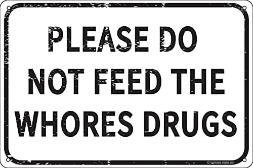 Por favor, não alimente os medicamentos para as putas de 12 x 8 Funny Tin Sign Gag Prank Prank Home Bar Garage Pub College Dort Decor